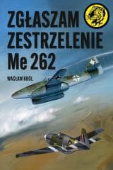 Zgłaszam zestrzelenie Me 262 - Wacław Król