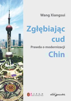 Zgłębiając cud Prawda o modernizacji Chin - Wang Xiangsui