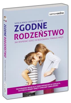 Zgodne rodzeństwo jak wspierać dzieci w budowaniu trwałej więzi - Minge Natalia, Minge Krzysztof