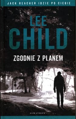 Zgodnie z planem Jack Reacher idzie po ciebie - Lee Child