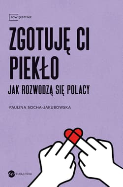 Zgotuję ci piekło. Jak rozwodzą się Polacy - Socha-Jakubowska Paulina