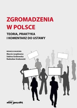 Zgromadzenia w Polsce Teoria, praktyka i komentarz do ustawy - Sabina Grabowska
