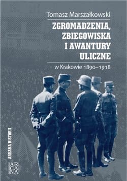 Zgromadzenia, zbiegowiska i awantury uliczne... - Tomasz Marszałkowski