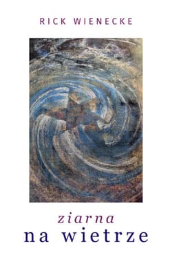 Ziarna na wietrze - Rick Wienecke