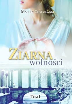 Ziarna wolności Tom 1 - Marcin Chyczewski