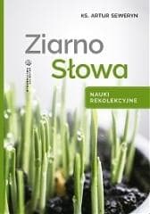 Ziarno Słowa. Nauki rekolekcyjne - Ks.artur Seweryn