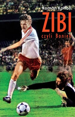 „Zibi”. Biografia Zbigniewa Bońka - ebook - Roman Kołtoń