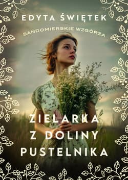 Zielarka z Doliny Pustelnika. Sandomierskie wzgórza. Tom 2 - Edyta Świętek