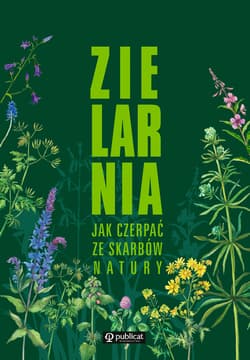 Zielarnia Jak czerpać ze skarbów natury - Opracowanie Zbiorowe