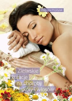 Zielarskie kuracje na choroby skóry i włosów - Przybylak Zbigniew