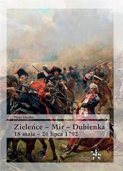 Zieleńce Mir Dubienka 18 maja - 26 lipca 1792 - Piotr Derdej
