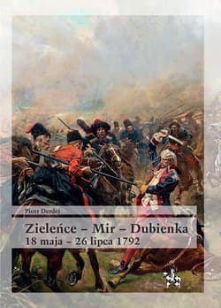 Zieleńce Mir Dubienka 18 maja - 26 lipca 1792 - Piotr Derdej