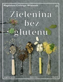 Zielenina bez glutenu - Magdalena Cielenga-Wiaterek