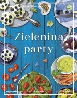Zielenina party Wegetariańsko, sezonowo, lokalnie - Magdalena Cielenga-Wiaterek