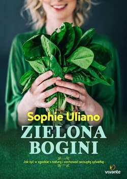 Zielona bogini Jak żyć w zgodzie z naturą i zachować szczupłą sylwetkę - Sophie Uliano