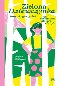 Zielona dziewczynka. Czyli popołudnie, którego nie było - Anna Augustyniak