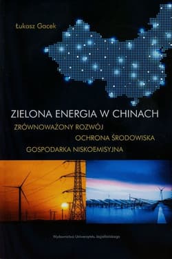 Zielona energia w Chinach Zrównoważony rozwój ochrona środowiska gospodarka niskoemisyjna - Łukasz Gacek