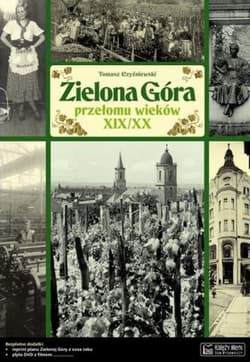 Zielona Góra przełomu wieków XIX/XX Opowieść o życiu miasta - Tomasz Czyżniewski