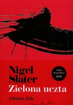 Zielona uczta wiosna, lato - Nigel Slater