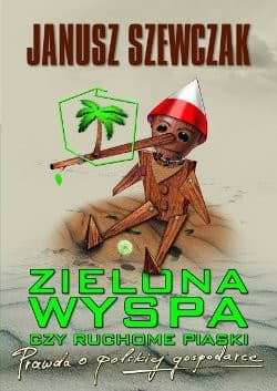 Zielona wyspa czy ruchome piaski. Prawda o polskiej gospodarce - ebook - Janusz Szewczak