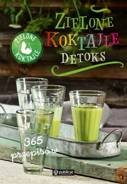 Zielone Koktajle Detoks 365 przepisów - Opracowanie Zbiorowe