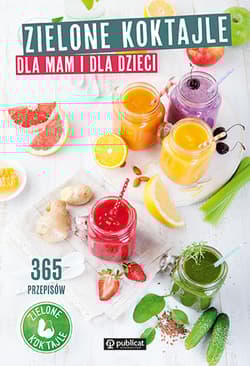 Zielone koktajle dla mam i dla dzieci. 365 przepisów - koktajle Zielone