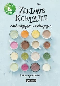 Zielone Koktajle odchudzające i dietetyczne 365 przepisów