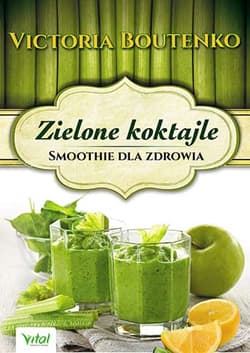 Zielone koktajle Smoothie dla zdrowia - Victoria Boutenko