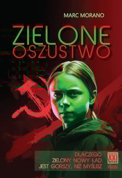 Zielone oszustwo Dlaczego Zielony Nowy Ład  jest gorszy, niż myślisz - Marc Morano