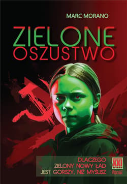Zielone oszustwo Dlaczego Zielony Nowy Ład  jest gorszy, niż myślisz - Marc Morano