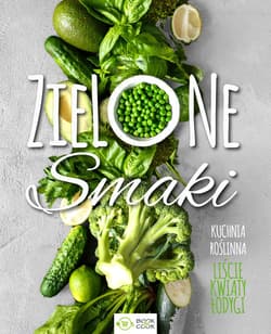 Zielone smaki Kuchnia roślinna – liście, kwiaty, łodygi