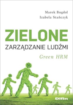 Zielone zarządzanie ludźmi Green HRM - Bugdol Marek, Izabela Stańczyk