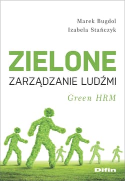 Zielone zarządzanie ludźmi Green HRM - Bugdol Marek, Izabela Stańczyk
