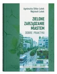 Zielone zarządzanie miastem. Dobre praktyki - Lutek Wojciech, Agnieszka Sitko-Lutek