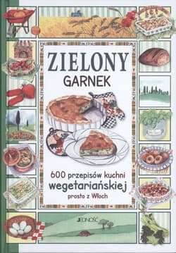 Zielony garnek 600 przepisów kuchni wegetariańskiej prosto z Włoch