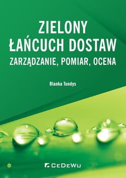Zielony łańcuch dostaw Zarządzanie, pomiar, ocena - Blanka Tundys