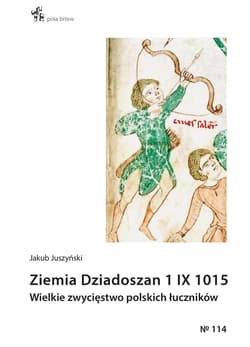 Ziemia Dziadoszan 1 IX 1015 Wielkie zwycięstwo polskich łuczników - Jakub Juszyński