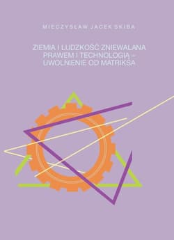 Ziemia i ludzkość zniewalana prawem i technologią - uwolnienie od matriksa