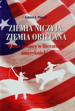 Ziemia niczyja ziemia obiecana Obraz granicy w literaturze amerykańskiej