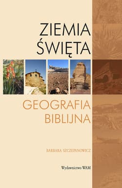 Ziemia Święta. Geografia biblijna - Barbara Szczepanowicz