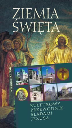 Ziemia Święta. Kulturowy przewodnik śladami Jezusa - Jan Gać