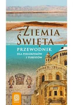 Ziemia Święta. Przewodnik dla pielgrzymów i turystów. Wydanie 1 - ebook
