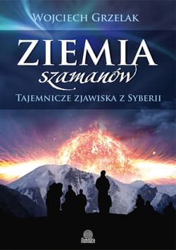 Ziemia szamanów. Tajemnicze zjawiska z Syberii - ebook - Wojciech Grzelak
