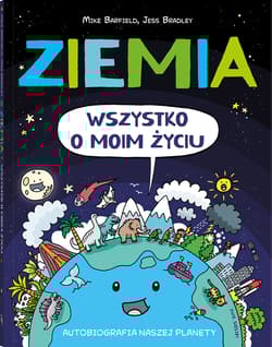 Ziemia. Wszystko o moim życiu. Autobiografia naszej planety - Mike  Barfield