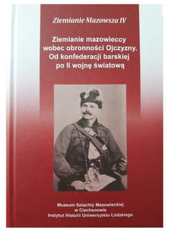 Ziemianie mazowieccy wobec obronności Ojczyzny Od konfederacji barskiej po II wojnę światową