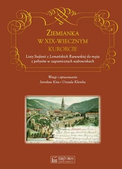 Ziemianka w dziewiętnastowiecznym kurorcie Listy Stefanii z Lemańskich Rzewuskiej do męża z pobytów w zagranicznych uzdrowiskach - Urszula Klemba, Kita Jarosław