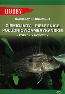 Ziemiojady - pielęgnice południowoamerykańskie Poradnik hodowcy - Radosław Bednarczuk