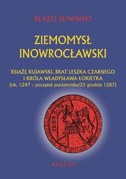 Ziemomysł Inowrocławski Książę kujawski. Brat Leszka Czarnego i króla Władysława Łikietka ok. 1247 - początek października/25 grudnia 1287 - Błażej Śliwiński
