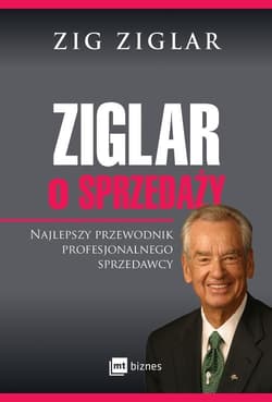 Ziglar o sprzedaży Najlepszy przewodnik profesjonalnego sprzedawcy - Zig Ziglar