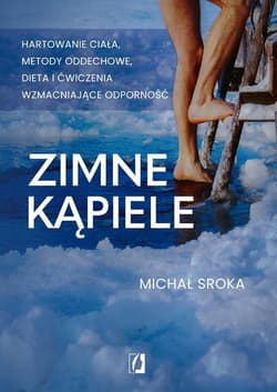 Zimne kąpiele Hartowanie ciała, metody oddechowe, dieta i ćwiczenia wzmacniające odporność